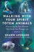 Walking With Your Spirit Totem Animals Discovering The Four Animals That Guide You Through Life by Shawn Leonard