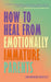 How To Heal From Emotionally Immature Parents:Overcome The Impact Of Toxic Parenting, Heal Childhood Wounds And Feel At Peace With Your Past by Sian Morgan-Crossley
