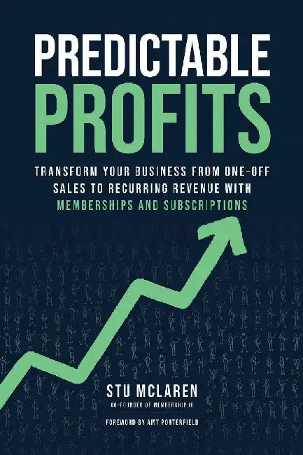 Predictable Profits
:Transform Your Business From One-Off Sales to Recurring Revenue With Memberships and Subscriptions by Stu Mclaren