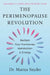 The  Perimenopause Revolution Reclaim Your Hormones Metabolism And Energy by Mariza Snyder