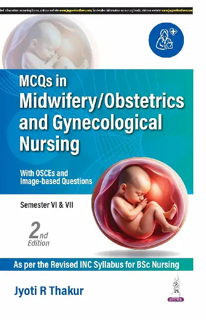 Mcqs In Midwifery/Obstetrics And Gynecological Nursing (With Osces And Image Based Questions) by Jyoti R Thakur