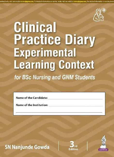 Clinical Practice Diary Experimental Learning Context For Bsc Nursing And Gnm Students by SN Nanjunde Gowda
