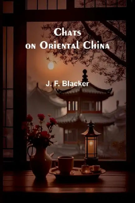 Chats on Oriental China by J. F. Blacker