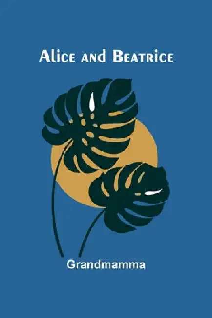 Alice and Beatrice by Grandmamma