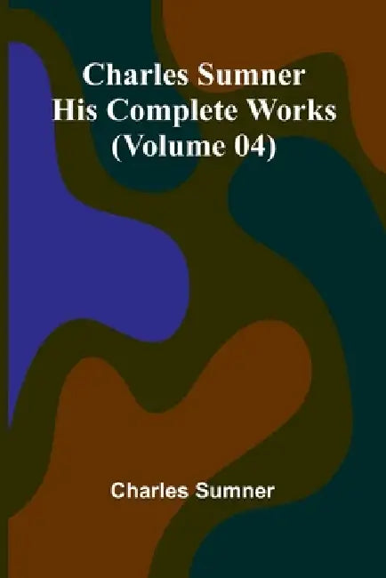 Charles Sumner: His complete works (Volume 04) by Charles Sumner