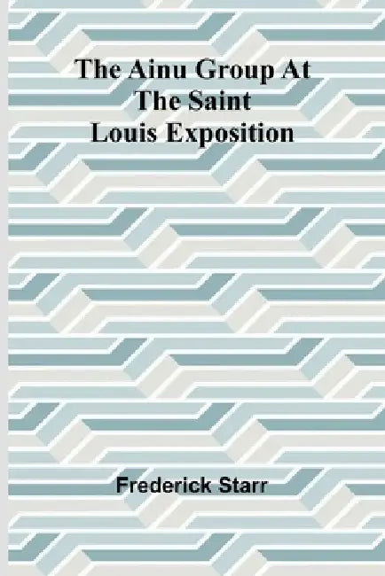 The Ainu group at the Saint Louis Exposition by Frederick Starr