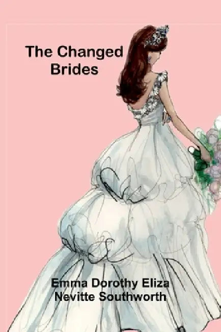 The Changed Brides by Emma Dorothy Eliza Nevitte Southworth