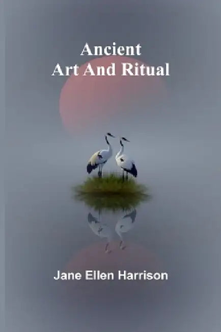Ancient Art and Ritual by Jane Ellen Harrison