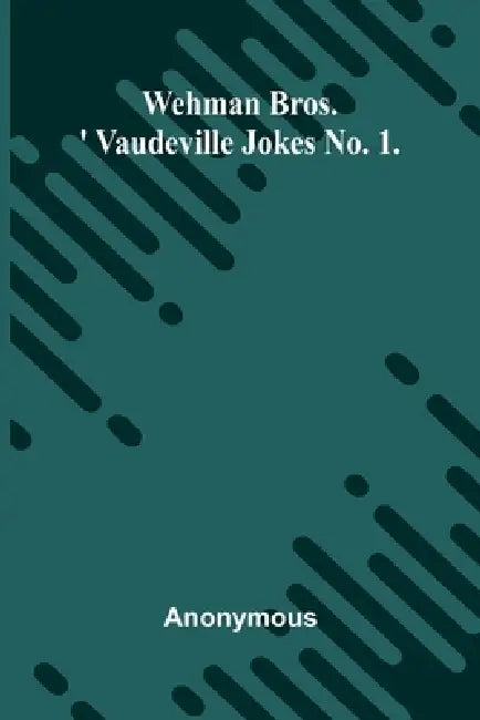 Wehman Bros.' Vaudeville Jokes No. 1. by Anonymous