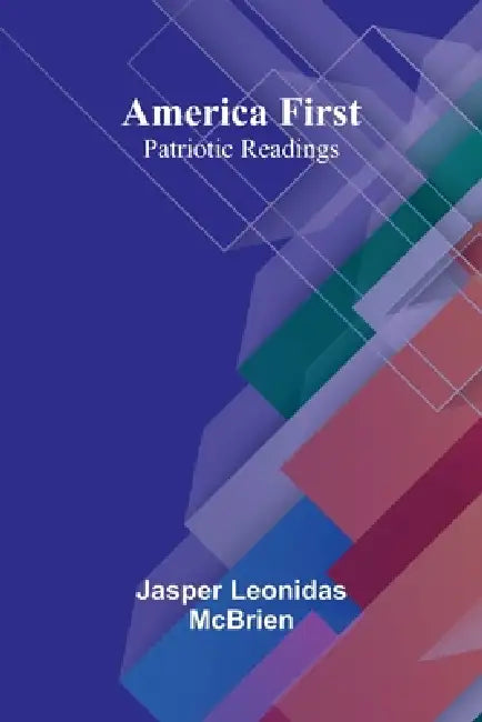 America First: Patriotic Readings by Jasper Leonidas McBrien