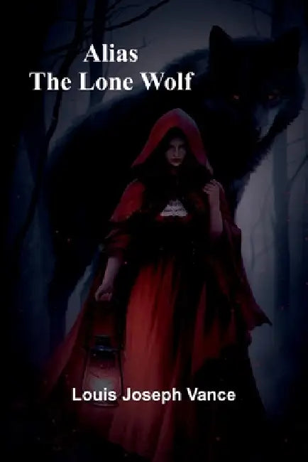 Alias the Lone Wolf by Louis Joseph Vance