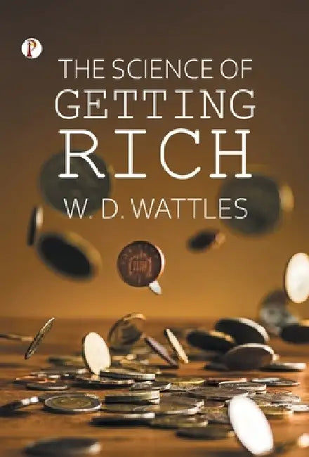 The Science of Getting Rich by Wallace D. Wattles