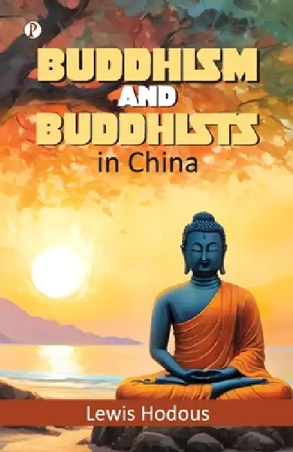 Buddhism and Buddhists in China by Lewis Hodous