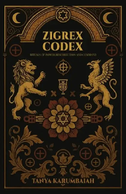 Zigrex Codex: Rituals of power, resurrection and command by Tanya Karumbaiah