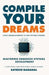 Compile Your Dreams by Sateesh Baganal