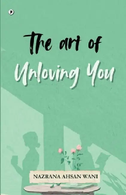 The art of unloving you by Nazrana