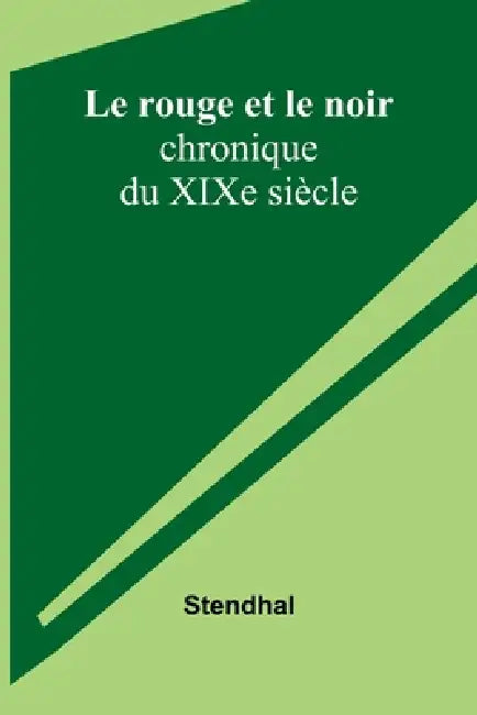 Le rouge et le noir: chronique du XIXe siècle by Stendhal