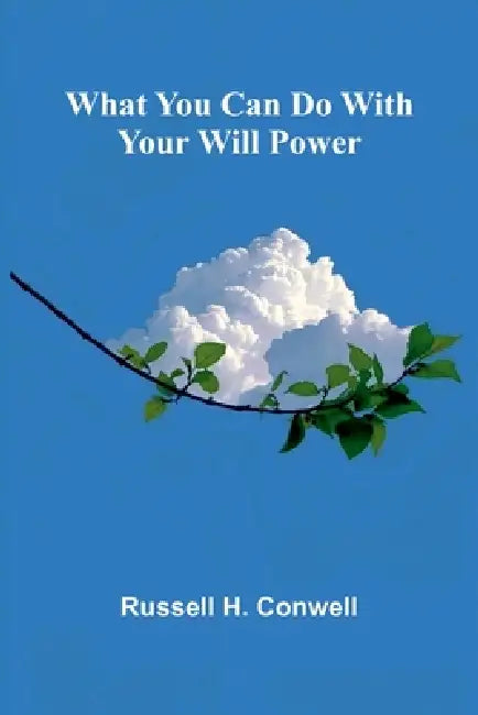 What You Can Do With Your Will Power by Russell H. Conwell