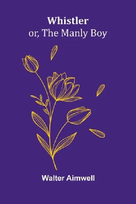 Whistler; or, The Manly Boy by Walter Aimwell