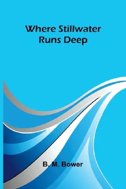 Where Stillwater Runs Deep by B. M. Bower