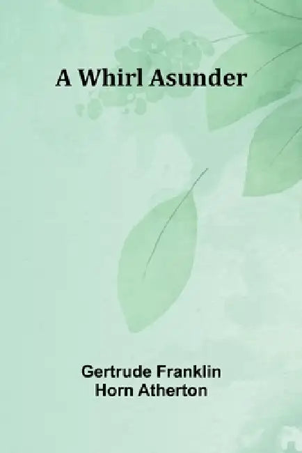 A Whirl Asunder by Gertrude Franklin Horn Atherton