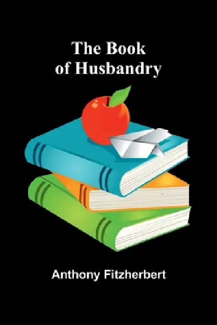 The Book Of Husbandry by Anthony Fitzherbert