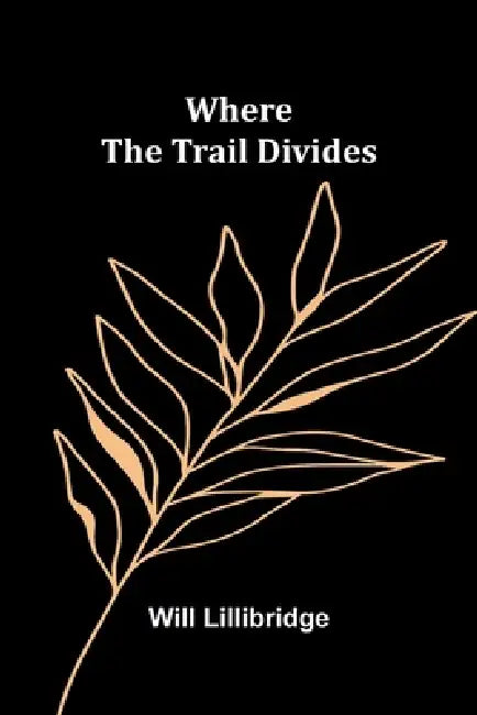 Where the Trail Divides by Will Lillibridge
