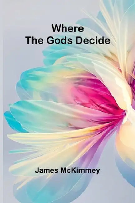 Where the Gods Decide by James McKimmey