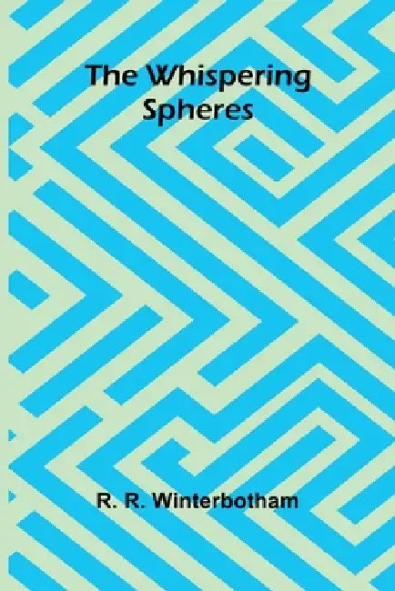 The Whispering Spheres by R. R. Winterbotham