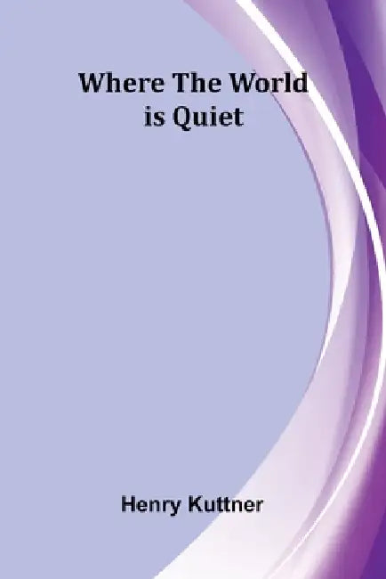 Where the World is Quiet by Henry Kuttner