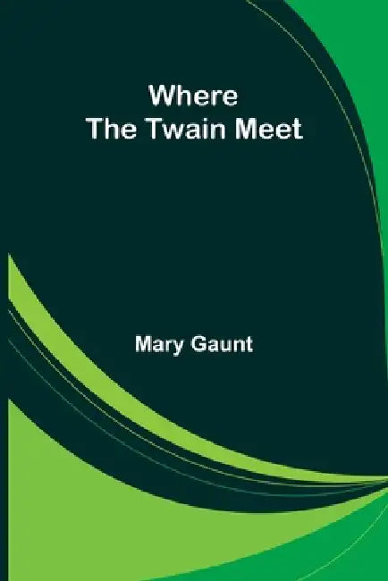 Where the Twain Meet by Mary Gaunt