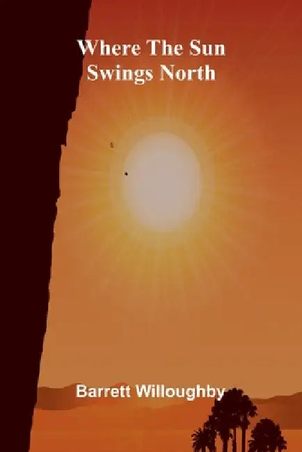 Where the Sun Swings North by Barrett Willoughby