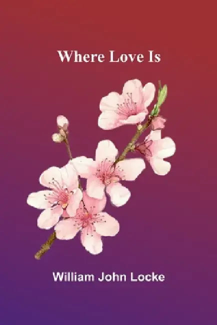 Where Love Is by William John Locke