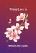 Where Love Is by William John Locke