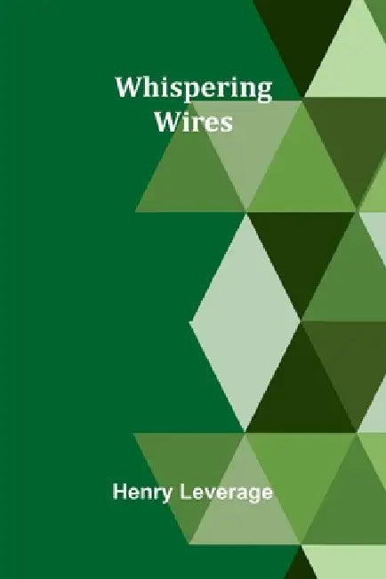 Whispering Wires by Henry Leverage