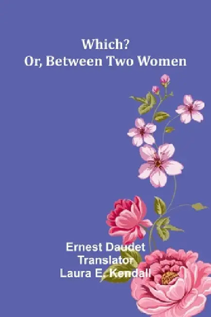 Which? Or, Between Two Women by Ernest Daudet, Laura E. Kendall