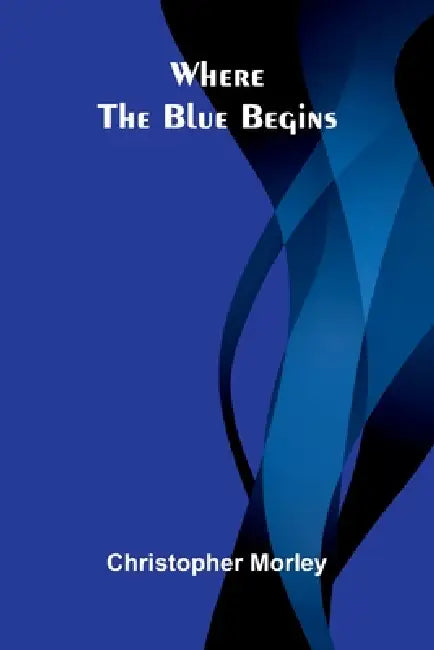 Where the Blue Begins by Christopher Morley