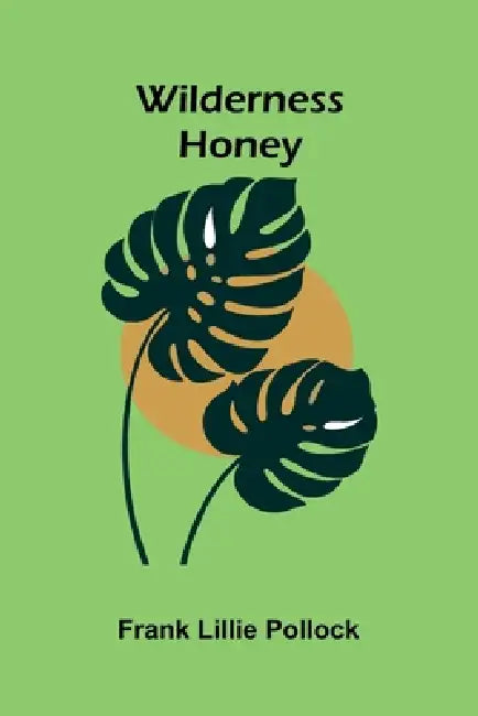 Wilderness Honey by Frank Lillie Pollock