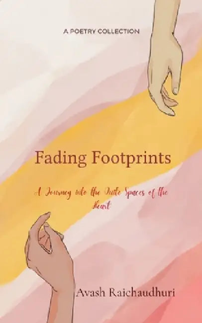 Fading Footprints A journey into the Quiet spaces of the Heart by Avash Raichaudhuri