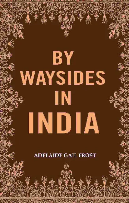 By Waysides In India by Adelaide Gail Frost