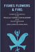 Fishes Flowers & Fire : As Elements and Deities In The Phallic Faiths and Warship of The Ancient Religions of Greece, Babylon, Rome, India by Unknown