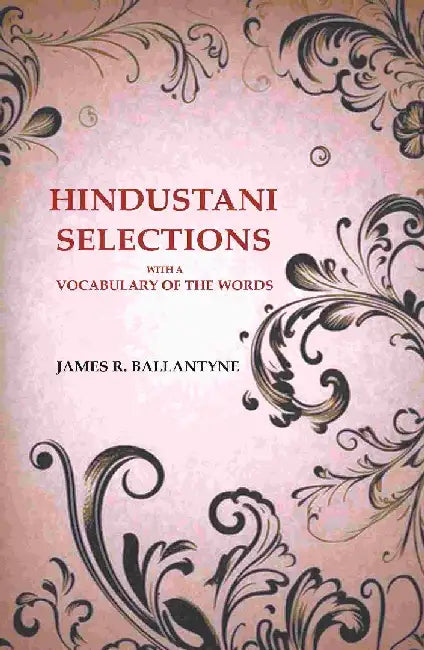 Hindustani Selections: With A Vocabulary of The Words by James R. Ballantyne