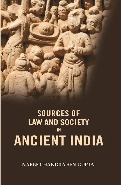 Sources of Law and Society In Ancient India by Nares Chandra Sen Gupta