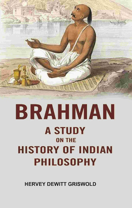 Brahman A Study on The History of Indian Philosophy by Hervey DeWitt Griswold