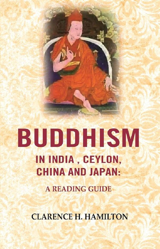 Buddhism In India, Ceylon, China and Japan: A Reading Guide by Clarence H. Hamilton