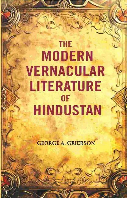 The Modern Vernacular Literature of Hindustan by George A. Grierson