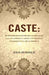 Caste: Its Supposed Origin; Its History; Its Effects; The Duty of Government, Hindus, and Christians With Respect To It; and Its Prospects by John Murdoch