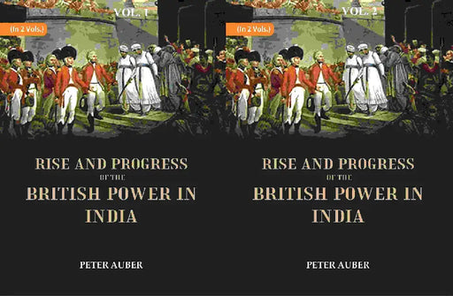 Rise and Progress of The British Power In India by Peter Auber