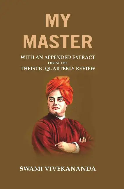 My Master: With An Appended Extract From The Theistic Quarterly Review by Swami Vivekananda