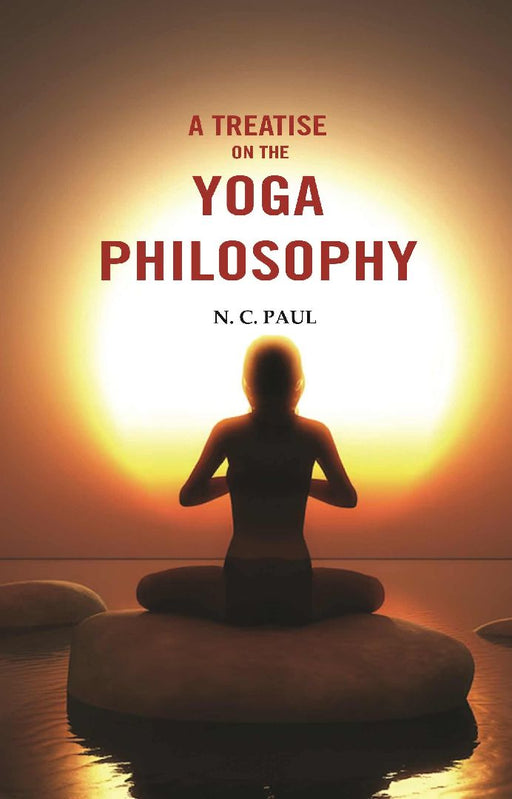A Treatise on The Yoga Philosophy  by N. C. Paul